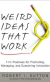 Weird Ideas That Work: 11 1/2 Practices for Promoting, Managing, and Sustaining Innovation