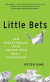 Little Bets: How Breakthrough Ideas Emerge From Small Discoveries